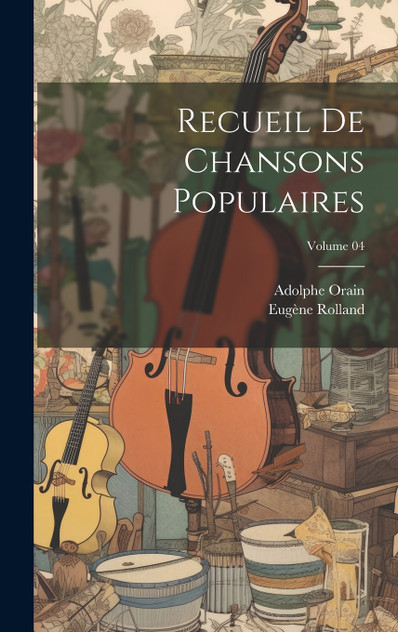 Recueil de chansons populaires; Volume 04 Recueil de chansons populaires; Volume 04