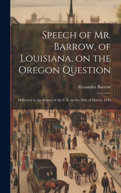 Speech of Mr. Barrow, of Louisiana, on the Oregon Question Speech of Mr. Barrow, of Louisiana, on the Oregon Question