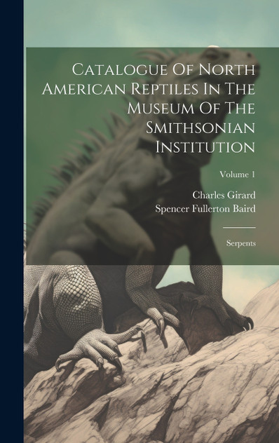 Catalogue Of North American Reptiles In The Museum Of The Smithsonian Institution Catalogue Of North American Reptiles In The Museum Of The Smithsonian Institution