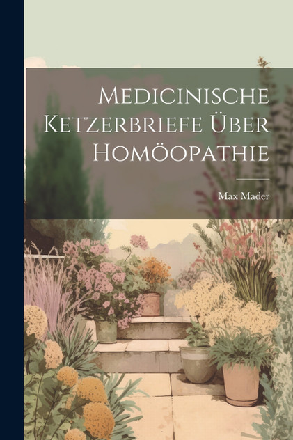 Medicinische Ketzerbriefe über Homöopathie Medicinische Ketzerbriefe über Homöopathie