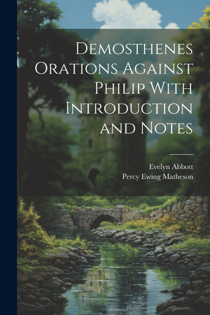Demosthenes Orations Against Philip With Introduction and Notes Demosthenes Orations Against Philip With Introduction and Notes