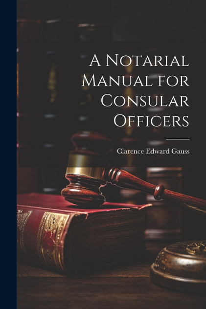 A Notarial Manual for Consular Officers A Notarial Manual for Consular Officers