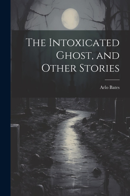 The Intoxicated Ghost, and Other Stories The Intoxicated Ghost, and Other Stories