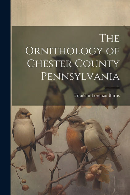 The Ornithology of Chester County Pennsylvania
