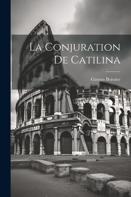 La Conjuration de Catilina La Conjuration de Catilina