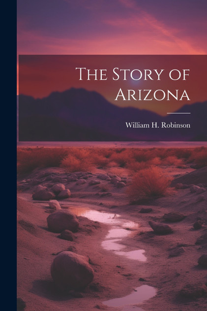 The Story of Arizona The Story of Arizona