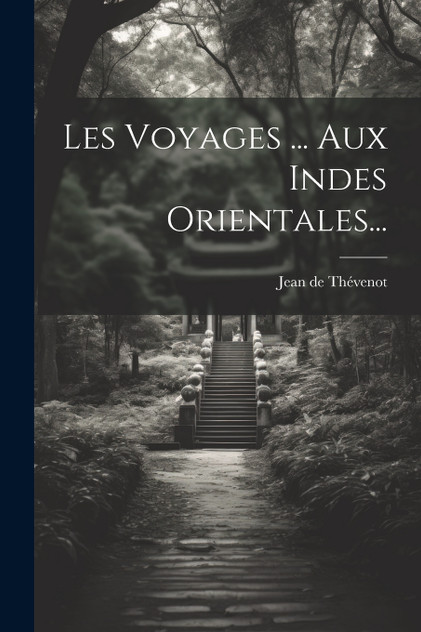 Les Voyages ... Aux Indes Orientales... Les Voyages ... Aux Indes Orientales...