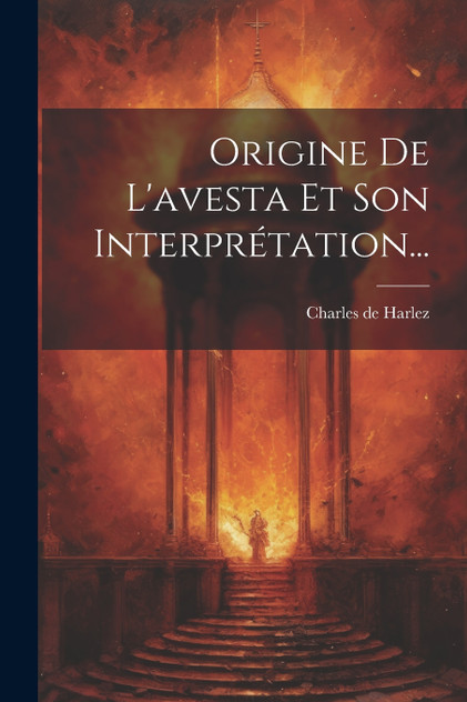 Origine De L'avesta Et Son Interprétation... Origine De L'avesta Et Son Interprétation...