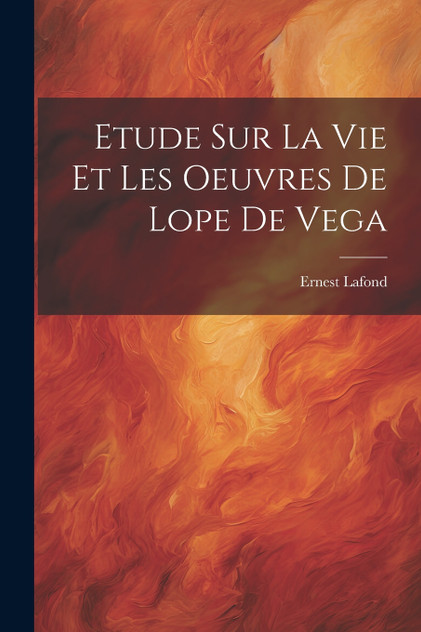 Etude Sur La Vie Et Les Oeuvres De Lope De Vega Etude Sur La Vie Et Les Oeuvres De Lope De Vega