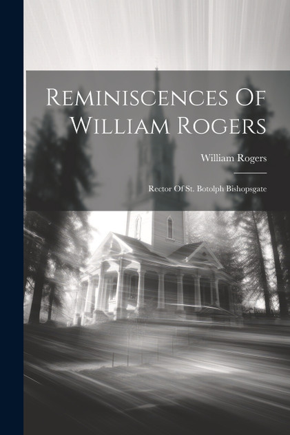 Reminiscences Of William Rogers Reminiscences Of William Rogers