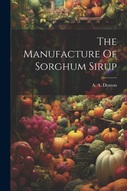The Manufacture Of Sorghum Sirup