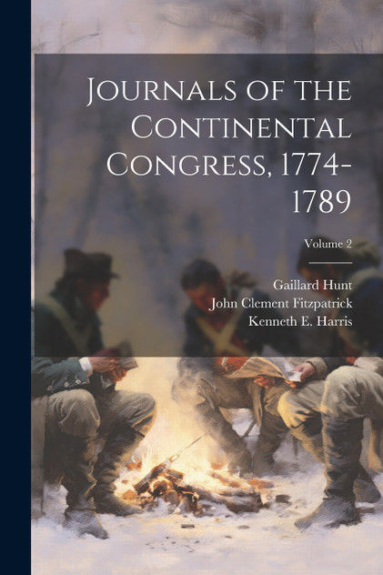 Journals of the Continental Congress, 1774-1789; Volume 2 Journals of the Continental Congress, 1774-1789; Volume 2