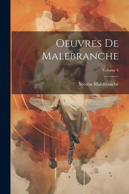 Oeuvres De Malebranche; Volume 4 Oeuvres De Malebranche; Volume 4