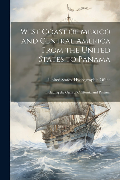 West Coast of Mexico and Central America From the United States to Panama West Coast of Mexico and Central America From the United States to Panama