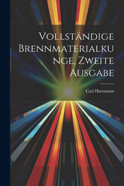 Vollständige Brennmaterialkunge, Zweite Ausgabe Vollständige Brennmaterialkunge, Zweite Ausgabe