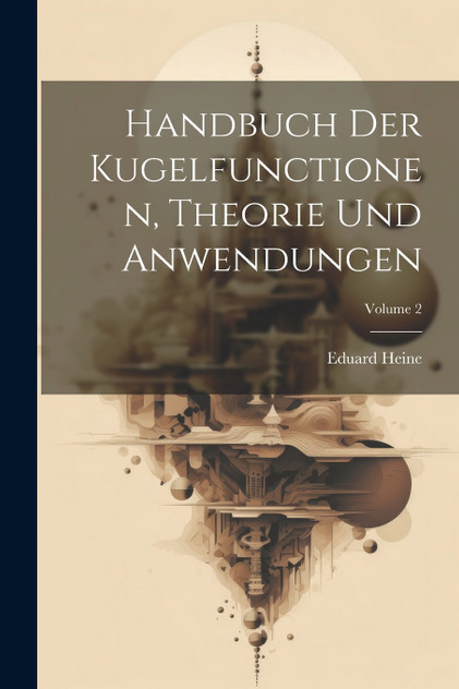 Handbuch Der Kugelfunctionen, Theorie Und Anwendungen; Volume 2 Handbuch Der Kugelfunctionen, Theorie Und Anwendungen; Volume 2