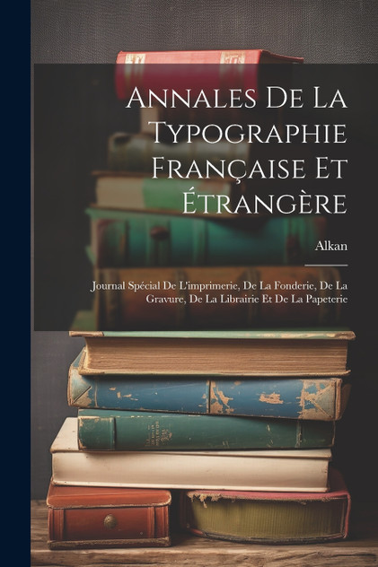 Annales De La Typographie Française Et Étrangère Annales De La Typographie Française Et Étrangère