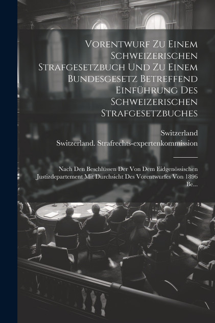 Vorentwurf Zu Einem Schweizerischen Strafgesetzbuch Und Zu Einem Bundesgesetz Betreffend Einführung Des Schweizerischen Strafgesetzbuches Vorentwurf Zu Einem Schweizerischen Strafgesetzbuch Und Zu Einem Bundesgesetz Betreffend Einführung Des Schweizerischen Strafgesetzbuches