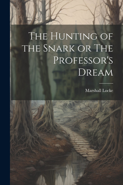 The Hunting of the Snark or The Professor's Dream The Hunting of the Snark or The Professor's Dream