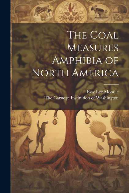 The Coal Measures Amphibia of North America The Coal Measures Amphibia of North America
