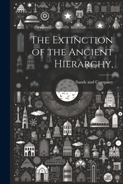 The Extinction of the Ancient Hierarchy,