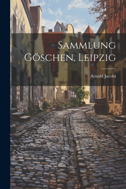 Sammlung Göschen, Leipzig Sammlung Göschen, Leipzig