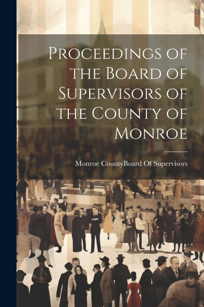 Proceedings of the Board of Supervisors of the County of Monroe Proceedings of the Board of Supervisors of the County of Monroe