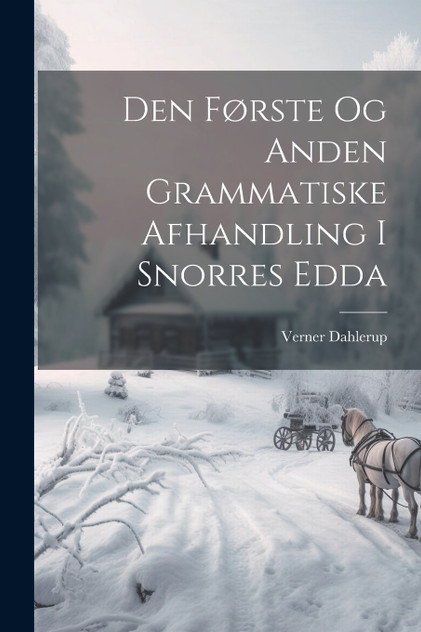 Den Første Og Anden Grammatiske Afhandling I Snorres Edda Den Første Og Anden Grammatiske Afhandling I Snorres Edda