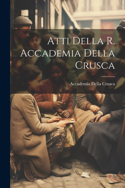 Atti Della R. Accademia Della Crusca Atti Della R. Accademia Della Crusca