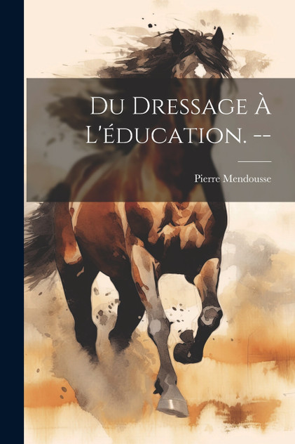 Du dressage à l'éducation. -- Du dressage à l'éducation. --
