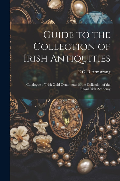 Guide to the Collection of Irish Antiquities Guide to the Collection of Irish Antiquities