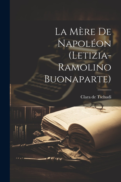 La mère de Napoléon (Letizia-Ramolino Buonaparte)