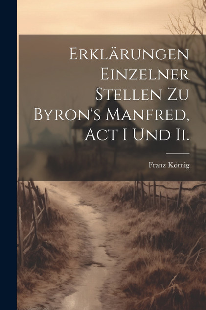 Erklärungen Einzelner Stellen Zu Byron's Manfred, Act I Und Ii.