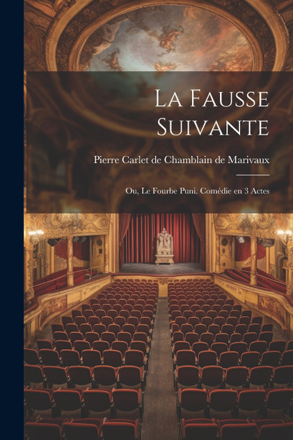 La fausse suivante; ou, Le fourbe puni. Comédie en 3 actes