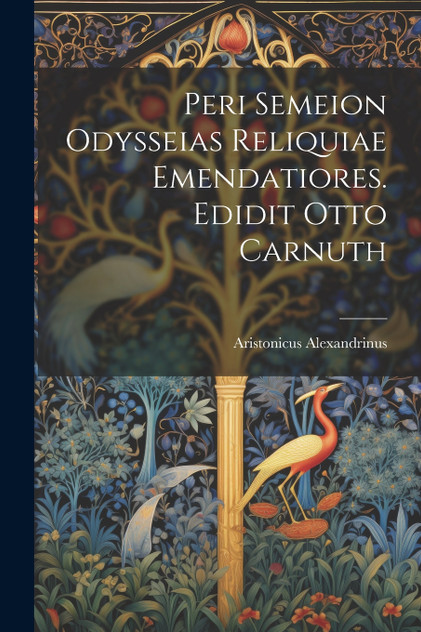 Peri semeion Odysseias reliquiae emendatiores. Edidit Otto Carnuth Peri semeion Odysseias reliquiae emendatiores. Edidit Otto Carnuth