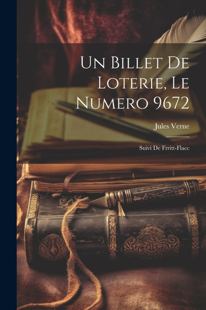 Un billet de loterie, le numero 9672; suivi de Frritt-Flacc Un billet de loterie, le numero 9672; suivi de Frritt-Flacc