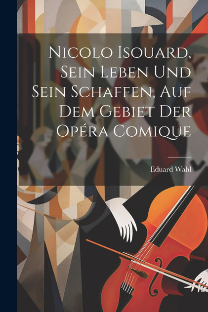 Nicolo Isouard, Sein Leben Und Sein Schaffen, Auf Dem Gebiet Der Opéra Comique