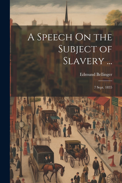 A Speech On the Subject of Slavery ... A Speech On the Subject of Slavery ...