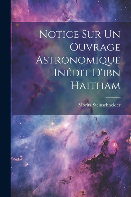 Notice Sur Un Ouvrage Astronomique Inédit D'ibn Haitham Notice Sur Un Ouvrage Astronomique Inédit D'ibn Haitham
