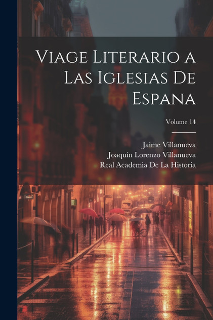 Viage literario a las iglesias de Espana; Volume 14 Viage literario a las iglesias de Espana; Volume 14