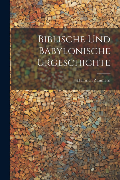 Biblische Und Babylonische Urgeschichte Biblische Und Babylonische Urgeschichte