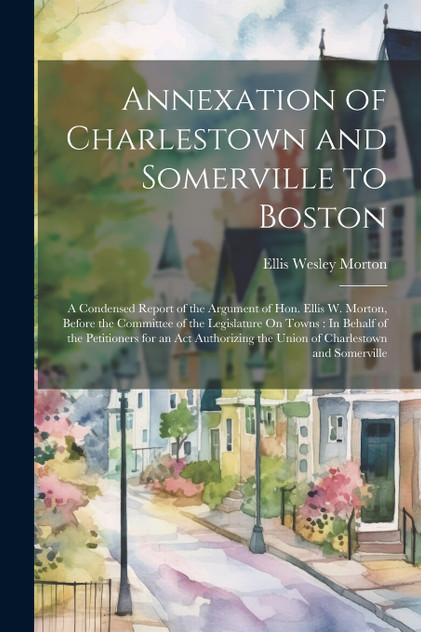 Annexation of Charlestown and Somerville to Boston Annexation of Charlestown and Somerville to Boston
