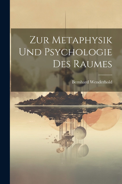 Zur Metaphysik Und Psychologie Des Raumes Zur Metaphysik Und Psychologie Des Raumes
