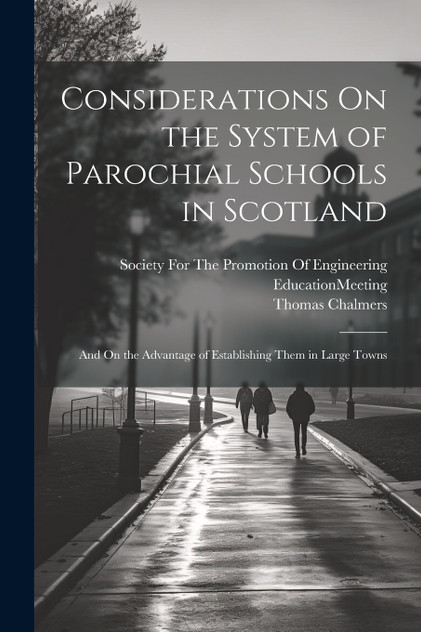 Considerations On the System of Parochial Schools in Scotland Considerations On the System of Parochial Schools in Scotland