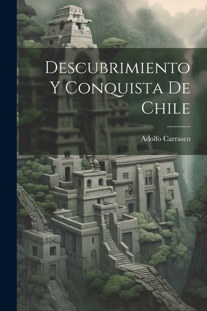 Descubrimiento Y Conquista De Chile Descubrimiento Y Conquista De Chile