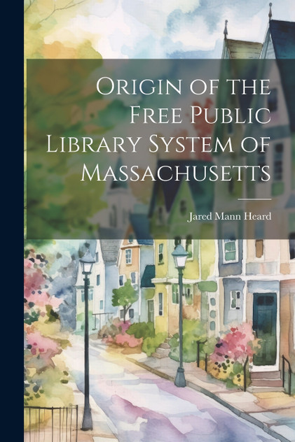 Origin of the Free Public Library System of Massachusetts