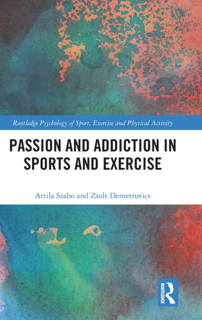 Passion and Addiction in Sports and Exercise Passion and Addiction in Sports and Exercise