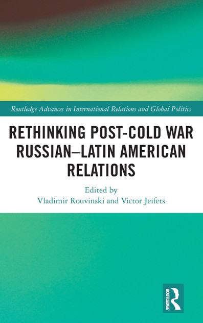 Rethinking Post-Cold War Russian-Latin American Relations Rethinking Post-Cold War Russian-Latin American Relations