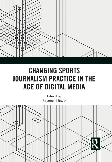 Changing Sports Journalism Practice in the Age of Digital Media Changing Sports Journalism Practice in the Age of Digital Media