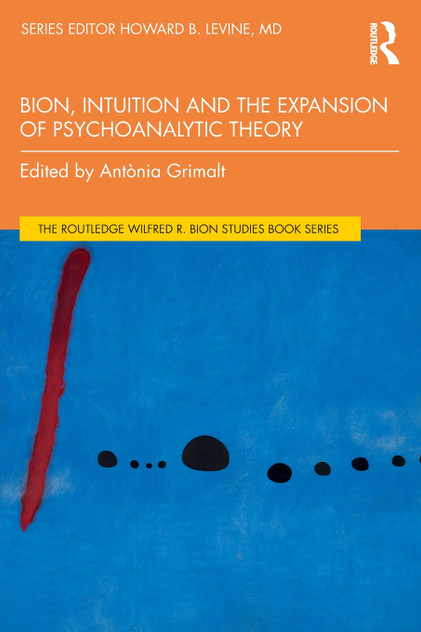 Bion, Intuition and the Expansion of Psychoanalytic Theory Bion, Intuition and the Expansion of Psychoanalytic Theory